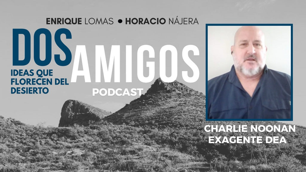 Charles Noonan Discusses DEA and Mexico In DOS Amigos Spanish Podcast